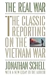 Schell, Jonathan: The Real War: The Classic Reporting on the Vietnam War Schell, Jonathan: The Real War: The Classic Reporting on the Vietnam War