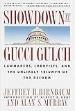 Birnbaum, Jeffrey H.: Showdown at Gucci Gulch: Lawmakers, Lobbyists, and the Unlikely Triumph of Tax Reform Birnbaum, Jeffrey H.: Showdown at Gucci Gulch: Lawmakers, Lobbyists, and the Unlikely Triumph of Tax Reform