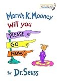Seuss: Marvin K. Mooney, Will You Please Go Now! Seuss: Marvin K. Mooney, Will You Please Go Now!