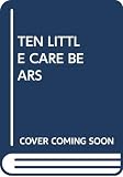 Kahn, Peggy: Ten Little Care Bears Counting Book Kahn, Peggy: Ten Little Care Bears Counting Book