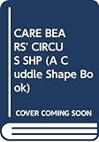 Kahn, Peggy: The Care Bears' Circus of Shapes Kahn, Peggy: The Care Bears' Circus of Shapes
