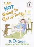 Seuss: I Am Not Going to Get Up Today! Seuss: I Am Not Going to Get Up Today!