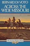 De Voto, Bernard Augustine: Across the Wide Missouri
