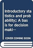 Chinn, William G.: Introductory Statistics and Probability: A Basis for Decision Making