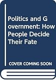 Deutsch, Karl Wolfgang: Politics and Government: How People Decide Their Fate Deutsch, Karl Wolfgang: Politics and Government: How People Decide Their Fate
