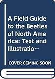 White, Richard E.: A Field Guide to the Beetles of North America: Text and Illustrations