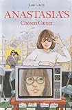 Lowry, Lois: Anastasia's Chosen Career Lowry, Lois: Anastasia's Chosen Career