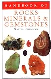 Schumann, Walter: Handbook of Rocks, Minerals, and Gemstones Schumann, Walter: Handbook of Rocks, Minerals, and Gemstones