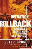 Grose, Peter: Operation Rollback: America's Secret War Behind the Iron Curtain