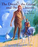 Giblin, James Cross: The Dwarf, the Giant, and the Unicorn : A Tale of King Arthur Giblin, James Cross: The Dwarf, the Giant, and the Unicorn : A Tale of King Arthur