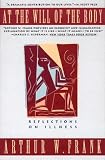Frank, Authur W.: At the Will of the Body: Reflections on Illness