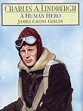 Giblin, James: Charles A. Lindbergh: A Human Hero Giblin, James: Charles A. Lindbergh: A Human Hero