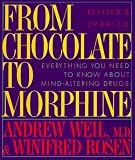 Weil, Andrew: From Chocolate to Morphine: Everything You Need to Know About Mind-Altering Drugs Weil, Andrew: From Chocolate to Morphine: Everything You Need to Know About Mind-Altering Drugs