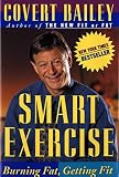 Bailey, Covert: Smart Exercise: Burning Fat, Getting Fit