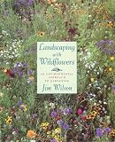 Wilson, Jim: Landscaping With Wildflowers: An Environmental Approach to Gardening