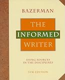 Bazerman, Charles: The Informed Writer: Using Sources in the Disciplines