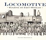 Weitzman, David L.: Locomotive: Building an Eight-Wheeler