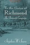 Sears, Stephen W.: To the Gates of Richmond: The Peninsula Campaign Sears, Stephen W.: To the Gates of Richmond: The Peninsula Campaign