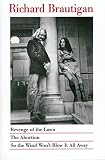 Brautigan, Richard: Revenge of the Lawn/the Abortion/So the Wind Won't Blow It All Away/3 Books in 1 Volume: The Abortion ; So the Wind Won't Blow It All Away Brautigan, Richard: Revenge of the Lawn/the Abortion/So the Wind Won't Blow It All Away/3 Books in 1 Volume: The Abortion ; So the Wind Won't Blow It All Away