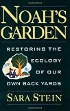 Stein, Sara Bonnett: Noah's Garden: Restoring the Ecology of Our Own Back Yards