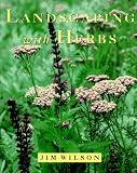 Wilson, James W.: Landscaping With Herbs