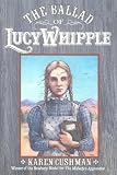 The Ballad of Lucy Whipple (0395728061) by Cushman, Karen Cushman, Karen: The Ballad of Lucy Whipple