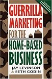 Levinson, Jay Conrad: Guerrilla Marketing for the Home-Based Business Levinson, Jay Conrad: Guerrilla Marketing for the Home-Based Business