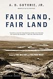 Guthrie, Alfred Bertram: Fair Land, Fair Land