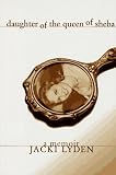 Lyden, Jacki: Daughter of the Queen of Sheba: A Memoir Lyden, Jacki: Daughter of the Queen of Sheba: A Memoir