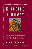 Kaufman, Kenn: Kingbird Highway: The Story of a Natural Obsession That Got a Little Out of Hand Kaufman, Kenn: Kingbird Highway: The Story of a Natural Obsession That Got a Little Out of Hand