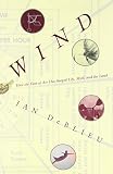 Deblieu, Jan: Wind: How the Flow of Air Has Shaped Life, Myth, and the Land Deblieu, Jan: Wind: How the Flow of Air Has Shaped Life, Myth, and the Land