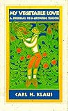 Klaus, Carl H.: My Vegetable Love: A Journal of a Growing Season Klaus, Carl H.: My Vegetable Love: A Journal of a Growing Season