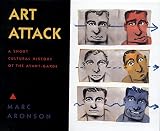 Aronson, Marc: Art Attack: A Short Cultural History of the Avant-Garde Aronson, Marc: Art Attack: A Short Cultural History of the Avant-Garde