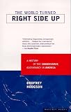 Hodgson, Godfrey: The World Turned Right Side Up: A History of the Conservative Ascendancy in America Hodgson, Godfrey: The World Turned Right Side Up: A History of the Conservative Ascendancy in America