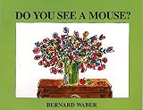 Waber, Bernard: Do You See a Mouse? Waber, Bernard: Do You See a Mouse?