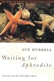 Hubbell, Sue: Waiting for Aphrodite: Journeys into the Time Before Bones Hubbell, Sue: Waiting for Aphrodite: Journeys into the Time Before Bones