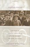 O'Connor, Stephen: The Orphan Trains: The Story of Charles Loring Brace and the Children He Saved and Failed, 1853-1929