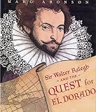 Aronson, Marc: Sir Walter Ralegh and the Quest for El Dorado Aronson, Marc: Sir Walter Ralegh and the Quest for El Dorado
