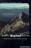 Pyle, Robert Michael: Where Bigfoot Walks: Crossing the Dark Divide Pyle, Robert Michael: Where Bigfoot Walks: Crossing the Dark Divide