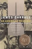 Carroll, James: An American Requiem: God, My Father, and the War That Came Between Us Carroll, James: An American Requiem: God, My Father, and the War That Came Between Us
