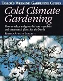 Briccetti, Rebecca Atwater: Cold Climate Gardening: How to Select and Grow the Best Vegetables and Ornamental Plants for the North