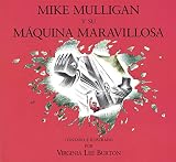 Burton, Virginia Lee: Mike Mulligan y su maquina maravillosa/ Mike Mulligan and His Steam Shovel Burton, Virginia Lee: Mike Mulligan y su maquina maravillosa/ Mike Mulligan and His Steam Shovel