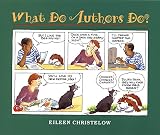 Christelow, Eileen: What Do Authors Do?