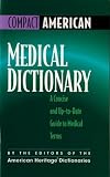 Editors of the American Heritage Dictionaries: Compact American Medical Dictionary: A Concise and Up-To-Date Guide to Medical Terms Editors of the American Heritage Dictionaries: Compact American Medical Dictionary: A Concise and Up-To-Date Guide to Medical Terms