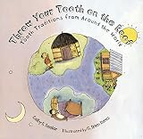 Beeler, Selby B.: Throw Your Tooth on the Roof: Tooth Traditions from Around the World