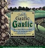 Griffith, Linda: Garlic, Garlic, Garlic: Exceptional Recipes for the World's Most Indispensable Ingredient