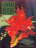 Jaworski, Henry: Summer Bulbs: Simple Steps for Growing Beautiful Glads, Dahlias, Begonias, Cannas, and Other Tender Bulbs