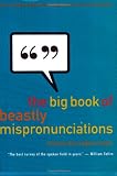 Elster, Charles Harrington: The Big Book of Beastly Mispronunciations: The Ultimate Opinionated Guide for the Well-Spoken Elster, Charles Harrington: The Big Book of Beastly Mispronunciations: The Ultimate Opinionated Guide for the Well-Spoken