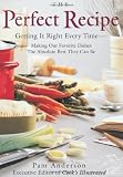 Anderson, Pam: The Perfect Recipe: Getting It Right Every Time  Making Our Favorite Dishes the Absolute Best They Can Be