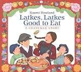 Howland, Naomi: Latkes, Latkes, Good to Eat: A Chanukah Story Howland, Naomi: Latkes, Latkes, Good to Eat: A Chanukah Story